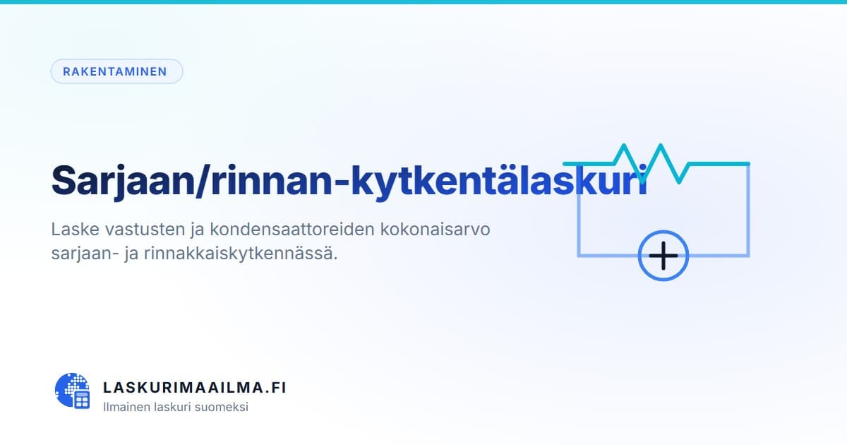 Sarjaan/rinnan-kytkentälaskuri – Laske vastusten ja kondensaattoreiden kokonaisarvo sarjaan- ja rinnakkaiskytkennässä