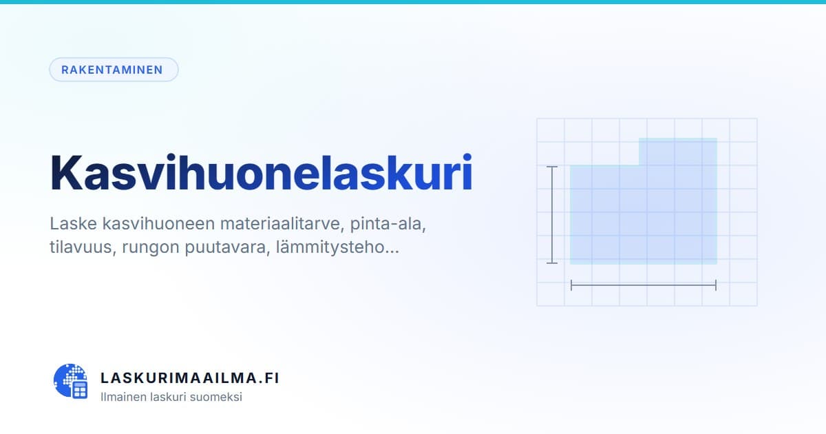 Kasvihuonelaskuri – Laske kasvihuoneen materiaalitarve, pinta-ala, tilavuus, rungon puutavara, lämmitysteho…