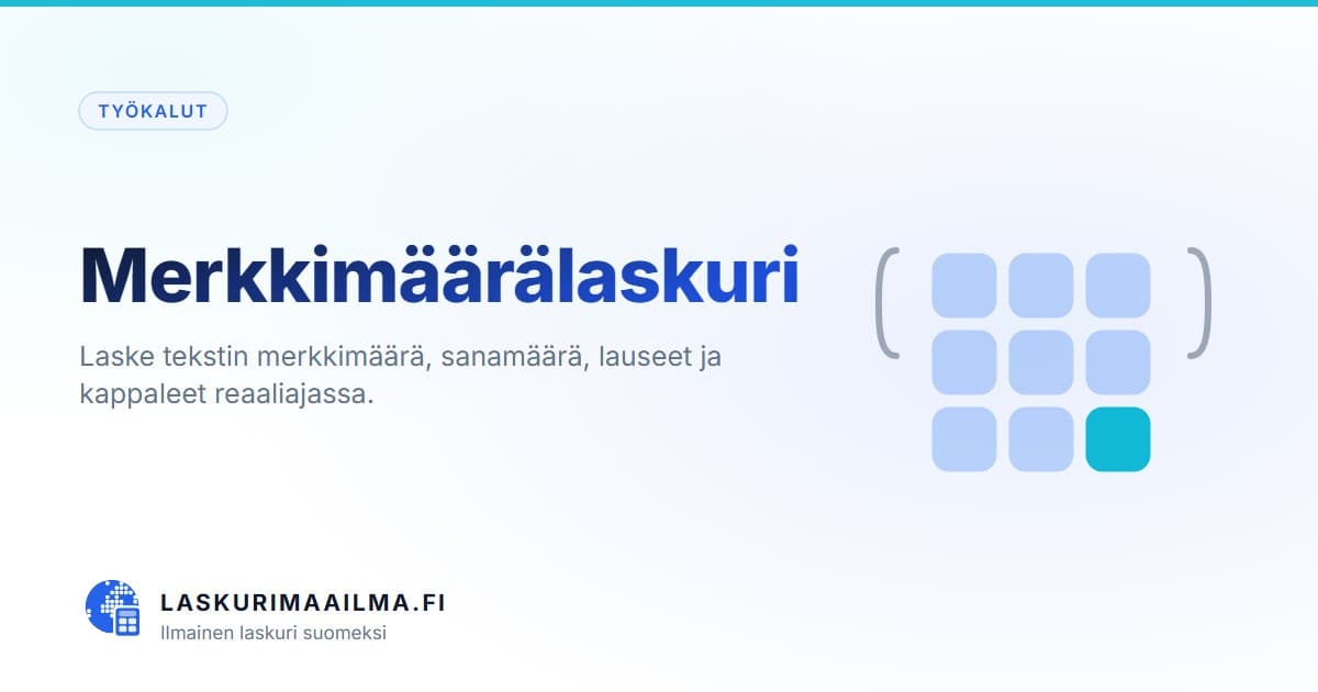 Merkkimäärälaskuri – Laske tekstin merkkimäärä, sanamäärä, lauseet ja kappaleet reaaliajassa