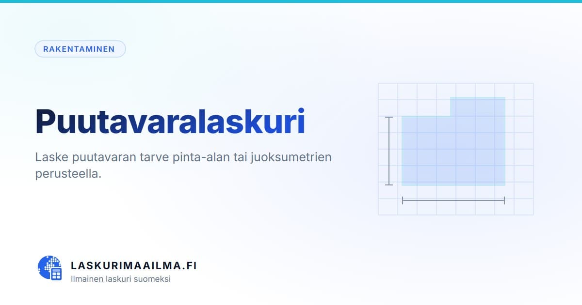 Puutavaralaskuri – Laske puutavaran tarve pinta-alan tai juoksumetrien perusteella